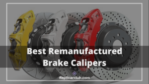 Best remanufactured brake calipers