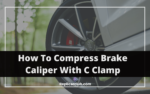 How To Compress Brake Caliper With C Clamp?