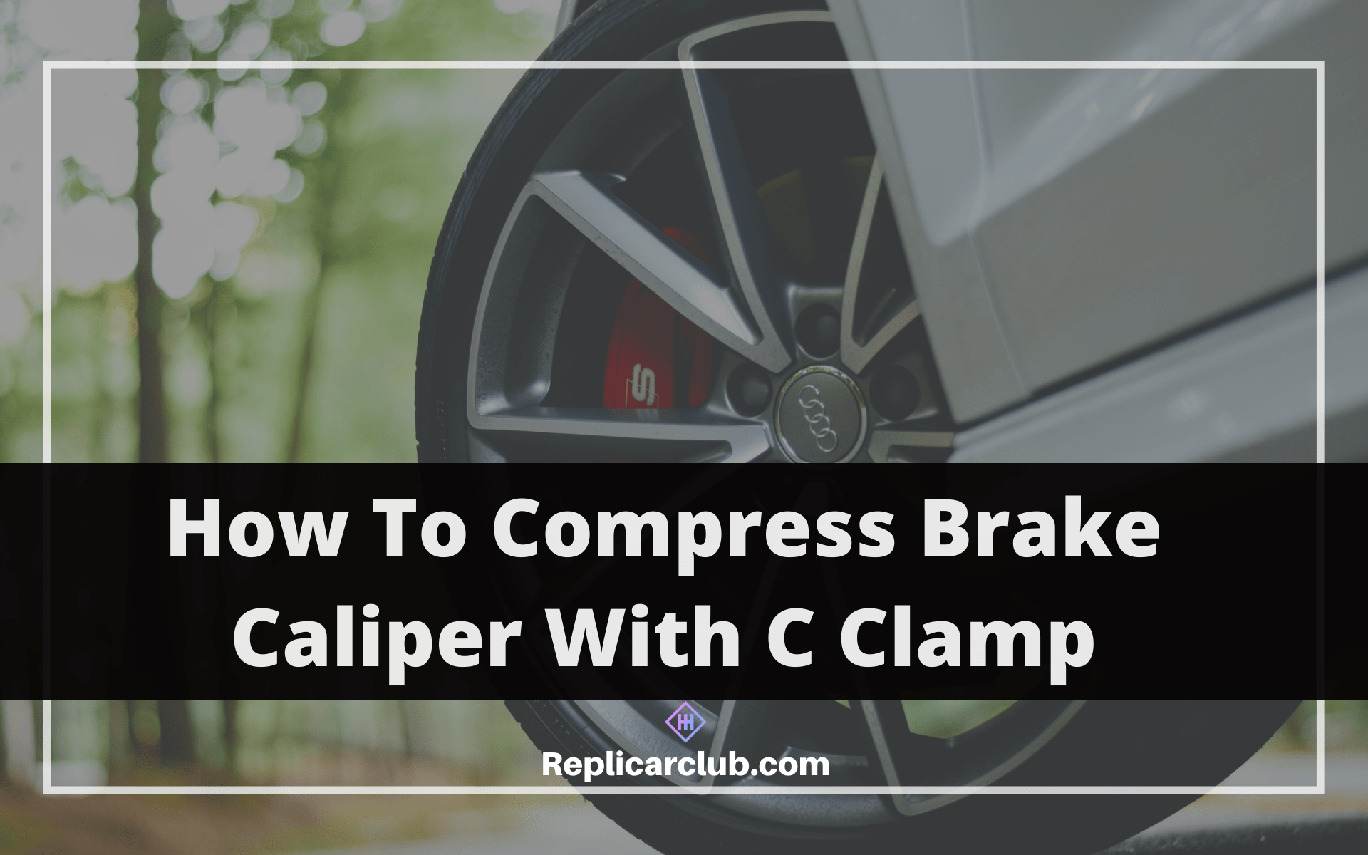 How To Compress Brake Caliper With C Clamp