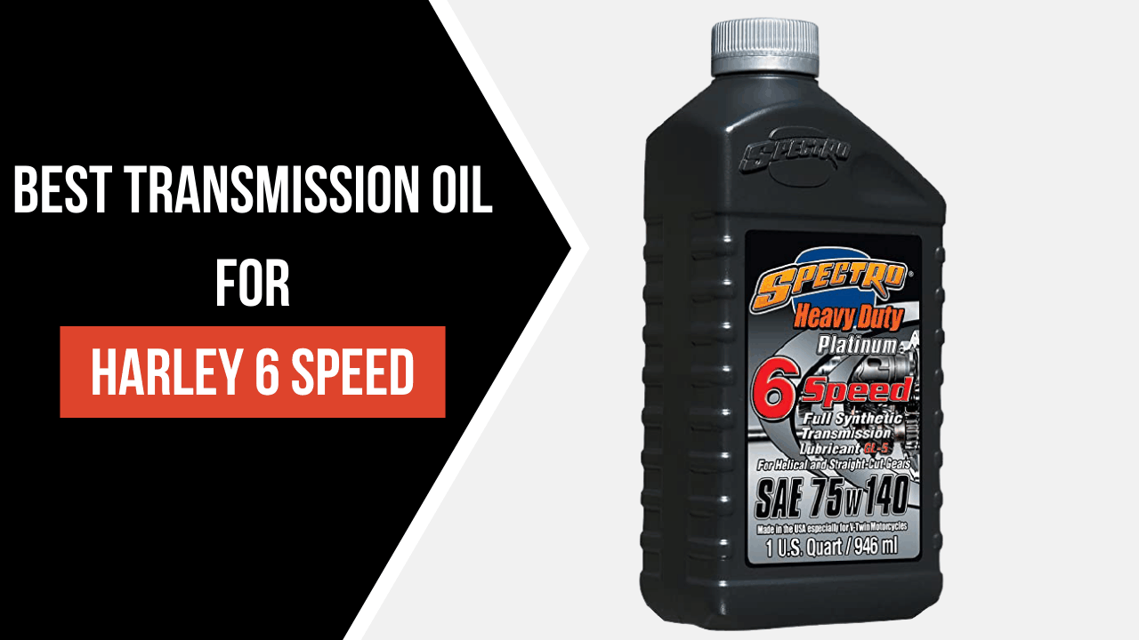 Best Transmission Oil For Harley 6 Speed