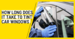 How Long Does It Take to Tint Car Windows