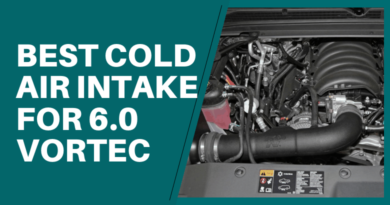 Best Cold Air Intake for 6.0 Vortec
