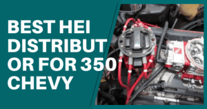 Best HEI Distributor For 350 Chevy