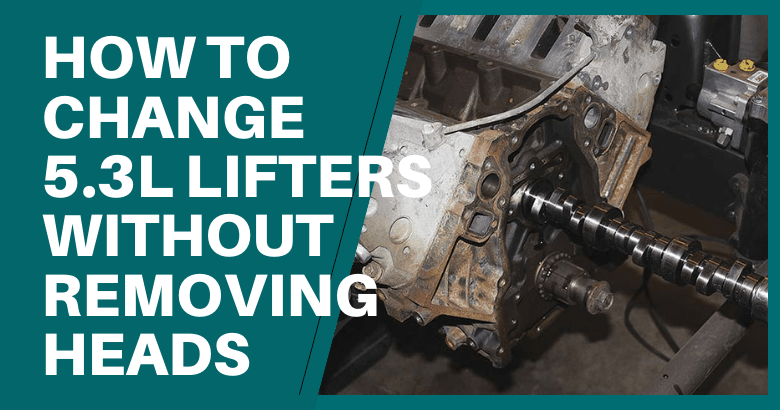 How To Change 5.3l Lifters Without Removing Heads