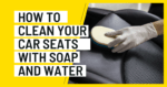 How To Clean Your Car Seats With Soap And Water