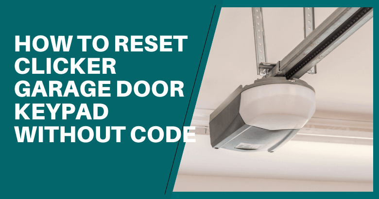 How To Reset Clicker Garage Door Keypad Without Code