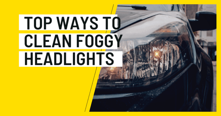 Top Ways To Clean Foggy Headlights