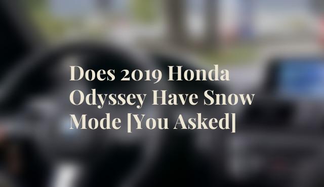 Does 2019 Honda Odyssey Have Snow Mode [You Asked]